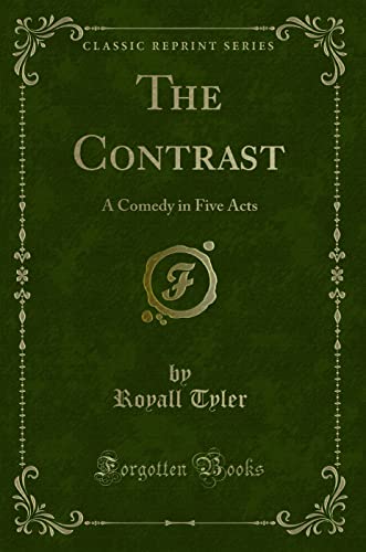 Imagen de archivo de The Contrast: A Comedy in Five Acts (Classic Reprint) a la venta por One Planet Books