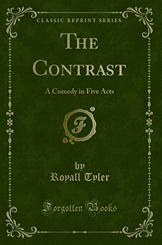 Stock image for The Contrast: A Comedy in Five Acts (Classic Reprint) for sale by One Planet Books