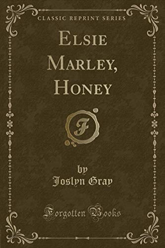 Elsie Marley, Honey (Classic Reprint) (9781451009927) by Gray, Joslyn