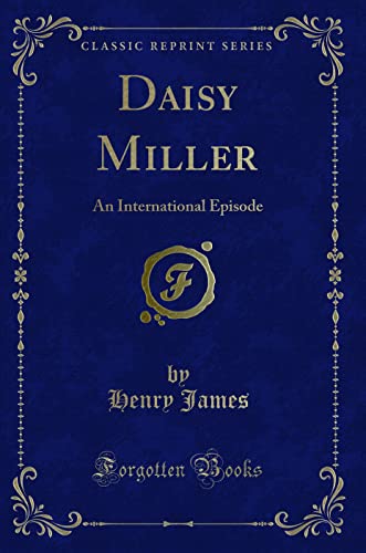 9781451010152: Daisy Miller (Classic Reprint): An International Episode: An International Episode (Classic Reprint)