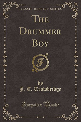 The Drummer Boy (Classic Reprint) (9781451010565) by Trowbridge, J. T.