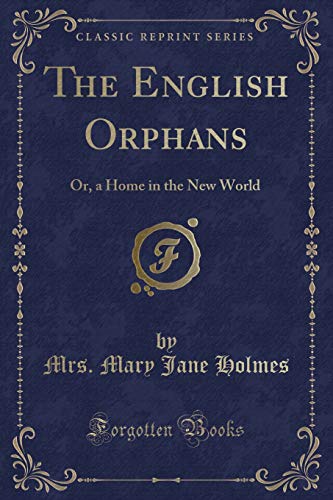 Imagen de archivo de The English Orphans A Home in the New World Classic Reprint a la venta por PBShop.store US