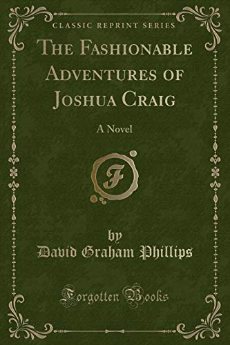 Beispielbild fr The Fashionable Adventures of Joshua Craig a Novel (Classic Reprint) zum Verkauf von Books From California