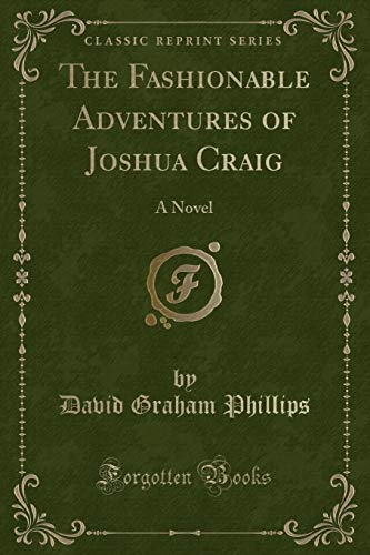 Stock image for The Fashionable Adventures of Joshua Craig a Novel (Classic Reprint) for sale by Books From California