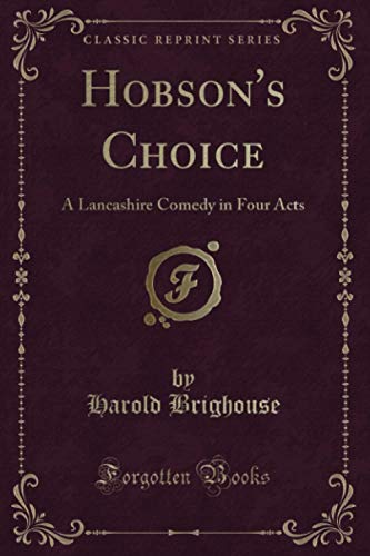 9781451012866: Hobson's Choice (Classic Reprint): A Lancashire Comedy in Four Acts: A Lancashire Comedy in Four Acts (Classic Reprint)