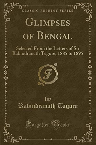 9781451013481: Glimpses of Bengal: Selected from the Letters of Sir Rabindranath Tagore, 1885 to 1895 (Classic Reprint)