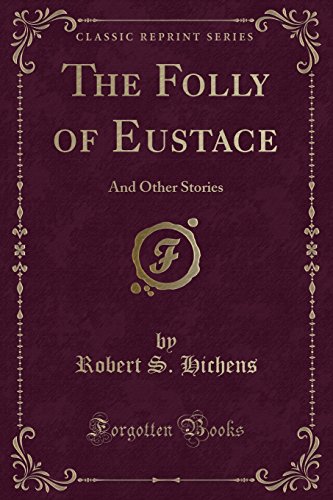 Beispielbild fr The Folly of Eustace And Other Stories Classic Reprint zum Verkauf von PBShop.store US
