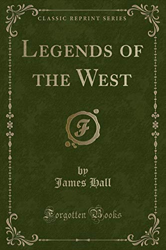 Legends of the West: Sketches Illustrative of the Habits, Occupations, Privations, Adventures, and Sport of the Pioneers of the West (Classic Reprint) (9781451015645) by Price, Isaac