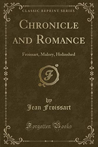 Beispielbild fr Chronicle and Romance Froissart, Malory, Holinshed, With Introd, Notes and Illustrations Classic Reprint zum Verkauf von PBShop.store US