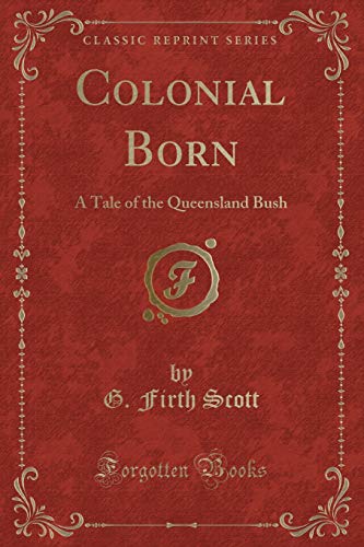 Stock image for Colonial Born A Tale of the Queensland Bush Classic Reprint for sale by PBShop.store US