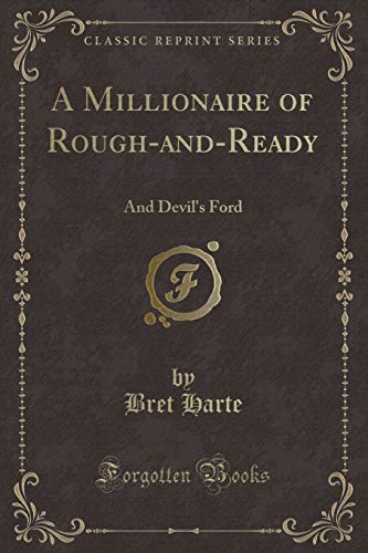 A Millionaire of Rough-and-Ready: And Devil's Ford (Classic Reprint) (9781451016857) by Sutro, Alfred