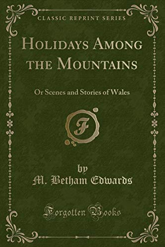 Stock image for Holidays Among the Mountains, or Scenes and Stories of Wales Classic Reprint for sale by PBShop.store US