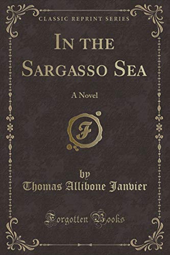 Imagen de archivo de In the Sargasso Sea A Novel Classic Reprint a la venta por PBShop.store US