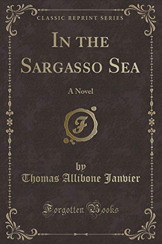 Stock image for In the Sargasso Sea A Novel Classic Reprint for sale by PBShop.store US