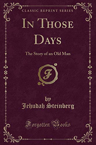 Stock image for In Those Days The Story of an Old Man Classic Reprint for sale by PBShop.store US