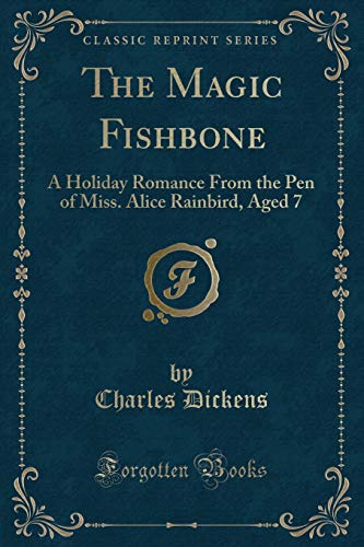 Beispielbild fr The Magic Fishbone: A Holiday Romance from the Pen of Miss Alice Rainbird, Aged 7 (Classic Reprint) zum Verkauf von AwesomeBooks