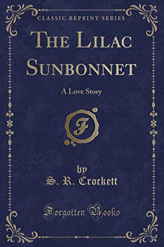 Stock image for The Lilac Sunbonnet A Love Story Classic Reprint for sale by PBShop.store US