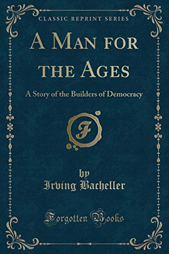 A Man for the Ages: A Story of the Builders of Democracy (Classic Reprint) (9781451019414) by Fetherstonhaugh, Hon. Mrs.