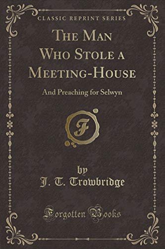 Beispielbild fr The Man Who Stole a Meeting-House : And Preaching for Selwyn (Classic Reprint) zum Verkauf von Buchpark