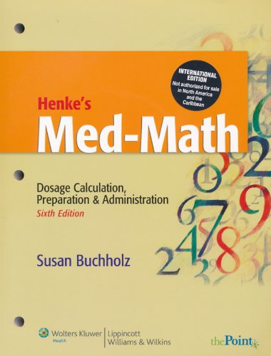 Stock image for Henke*s Med-math: Dosage Calculation, Preparation and Administration for sale by dsmbooks