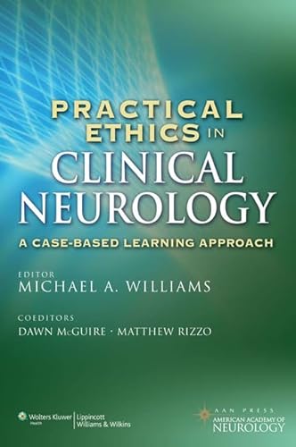Practical Ethics in Clinical Neurology: A Case-Based Learning Approach (9781451114058) by Williams, Michael A., M.D.; McGuire, Dawn, M.D.; Rizzo, Matthew, M.D.