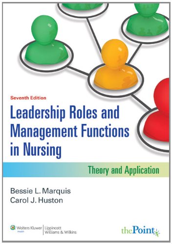 Leadership Roles and Management Functions in Nursing / Professional Issues in Nursing: Theory and Application / Challenges & Opportunities (9781451182330) by Marquis, Bessie L., R.N.; Huston, Carol J., R.N.