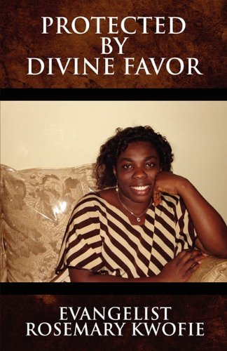 Protected by Divine Favor - Evangelist Rosemary Kwofie