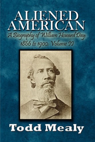 Stock image for Aliened American: A Biography of William Howard Day: 1866 to 1900 for sale by Midtown Scholar Bookstore