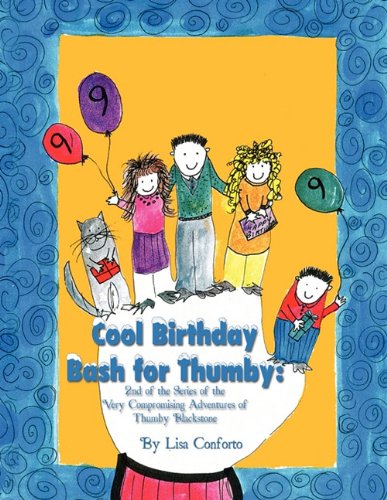 Cool Birthday Bash for Thumby: 2nd of the Series of the Very Compromising Adventures of Thumby Blackstone - Lisa Conforto