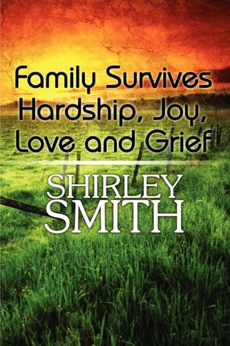 Family Survives Hardship, Joy, Love and Grief (9781451280951) by Smith, Shirley