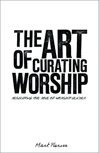 Beispielbild fr The Art Of Curating Worship: Reshaping The Role Of Worship Leader zum Verkauf von WorldofBooks