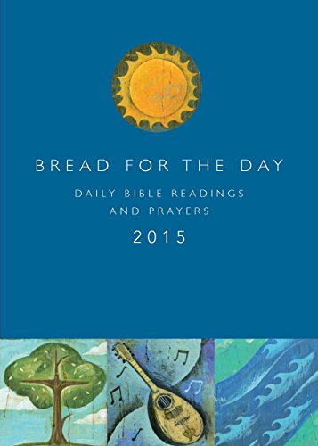 Imagen de archivo de Bread for the Day 2015: Daily Bible Readings and Prayers (Sundays and Seasons) a la venta por Irish Booksellers
