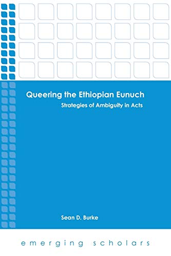 9781451465655: Queering the Ethiopian Eunuch: Strategies of Ambiguity in Acts (Emerging Scholars)