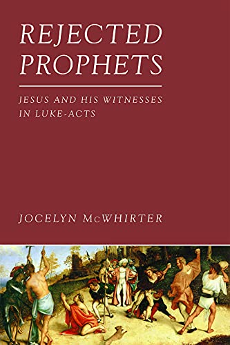 9781451470024: Rejected Prophets: Jesus and His Witnesses in Luke-Acts