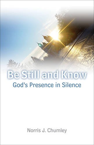 Stock image for Be Still and Know: God's Presence in Silence for sale by Irish Booksellers