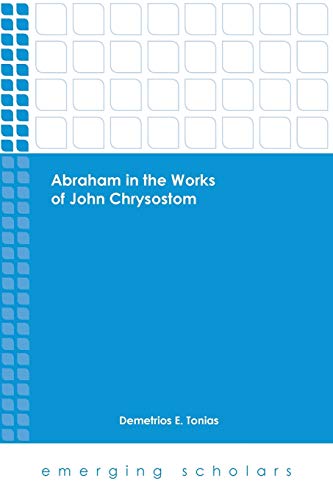 Stock image for Abraham in the Works of John Chrysostom . Emerging Scholars. for sale by Antiquariaat Ovidius