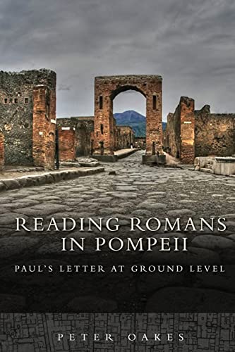 Reading Romans in Pompeii: Paul's Letter at Ground Level (9781451476675) by Oakes, Peter