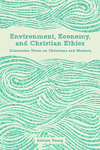 Beispielbild fr Environment, Economy, and Christian Ethics: Alternative Views on Christians and Markets zum Verkauf von WorldofBooks