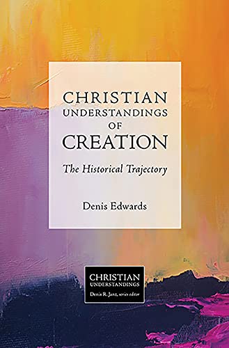 

Christian Understandings of Creation: The Historical Trajectory (Christian Understandings, 4)