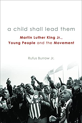 Imagen de archivo de A Child Shall Lead Them: Martin Luther King Jr., Young People, and the Movement a la venta por Windows Booksellers