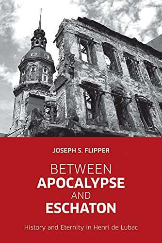 9781451484564: Between Apocalypse and Eschaton: History and Eternity in Henri de Lubac