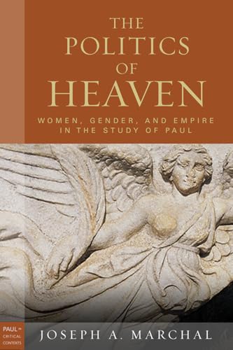 9781451488043: The Politics of Heaven: Women, Gender, and Empire in the Study of Paul (Paul in Critical Contexts)