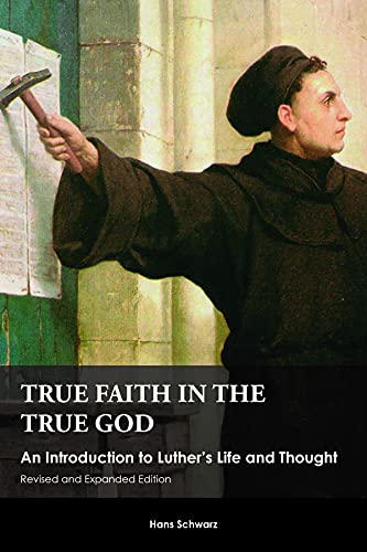 9781451490084: True Faith in the True God: An Introduction to Luther's Life and Thought, Revised and Expanded Edition