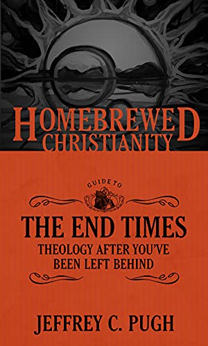 Stock image for The Homebrewed Christianity Guide to the End Times: Theology after Youve Been Left Behind for sale by Blue Vase Books