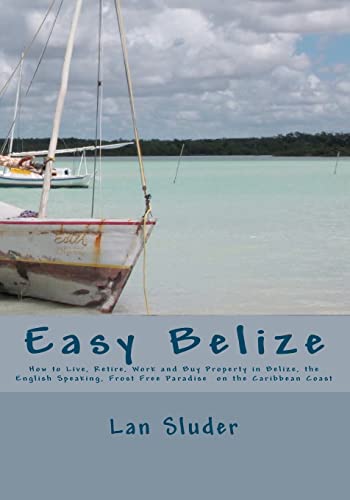 Beispielbild fr Easy Belize : How to Live, Retire, Work and Buy Property in Belize, the English Speaking Frost Free Paradise on the Caribbean Coast zum Verkauf von Better World Books