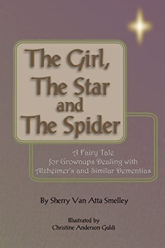 Stock image for The Girl, the Star and the Spider: A Fairy Tale for Grownups Dealing with Alzheimer's and Similar Dementias for sale by Seattle Goodwill