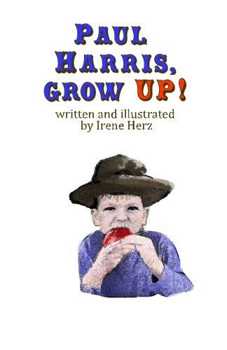 Stock image for Paul Harris, Grow Up!: A book for children about the founder of Rotary for sale by BooksRun