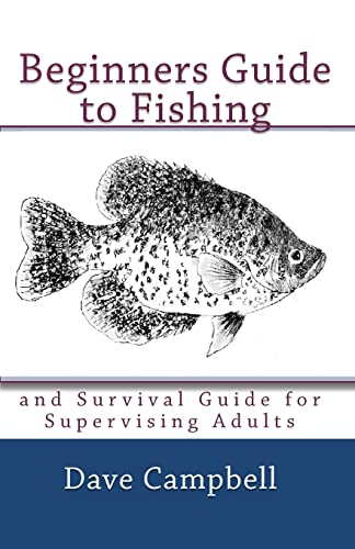 Beginners Guide to Fishing: and Survival Guide for Supervising Adults (9781451510447) by Campbell, Dave