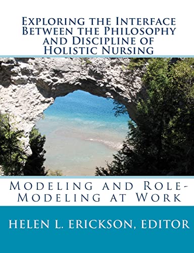 Stock image for Exploring the Interface Between the Philosophy and Discipline of Holistic Nursing:: Modeling and Role-Modeling at Work for sale by California Books