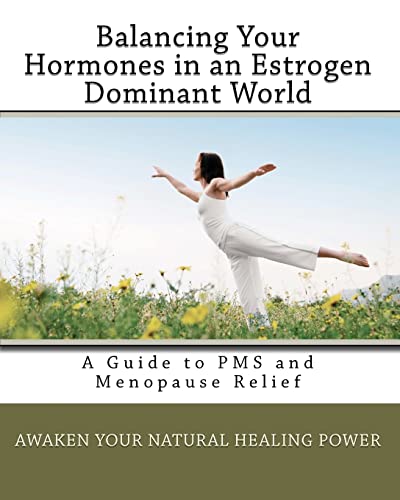 Beispielbild fr Balancing Your Hormones in an Estrogen Dominant World: A Guide to PMS and Menopause Relief zum Verkauf von THE SAINT BOOKSTORE